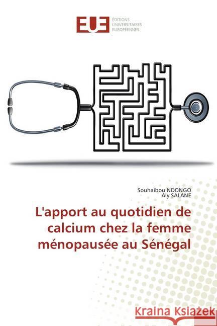 L'apport au quotidien de calcium chez la femme ménopausée au Sénégal Ndongo, Souhaïbou; Salane, Aly 9786202287838