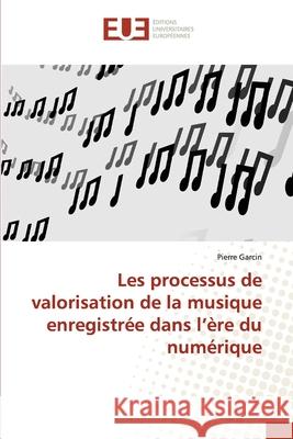 Les processus de valorisation de la musique enregistrée dans l'ère du numérique Pierre Garcin 9786202288378