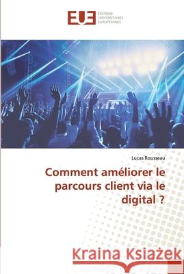 Comment améliorer le parcours client via le digital ? Rousseau, Lucas 9786202289153