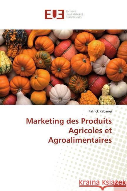 Marketing des Produits Agricoles et Agroalimentaires Kabangi, Patrick 9786202289177 Éditions universitaires européennes