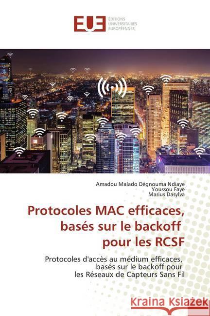 Protocoles MAC efficaces, basés sur le backoff pour les RCSF : Protocoles d'accès au médium efficaces, basés sur le backoff pour les Réseaux de Capteurs Sans Fil Ndiaye, Amadou Malado Dégnouma; Faye, Youssou; Dasylva, Marius 9786202289337
