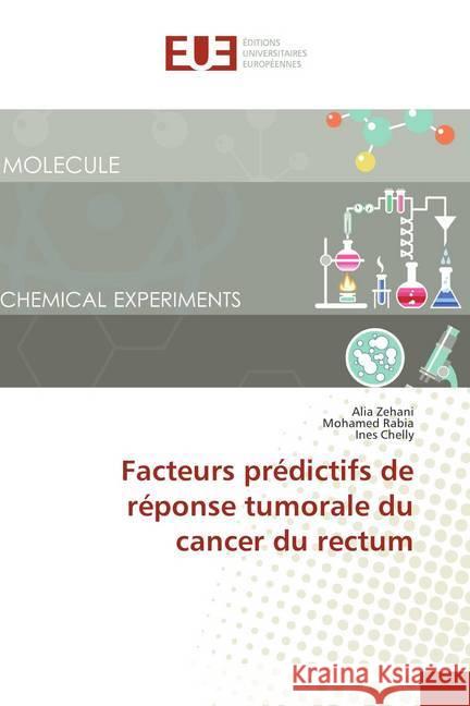 Facteurs prédictifs de réponse tumorale du cancer du rectum Zehani, Alia; Rabia, Mohamed; Chelly, Ines 9786202289375 Éditions universitaires européennes