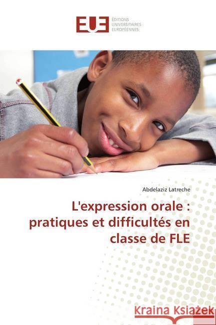 L'expression orale : pratiques et difficultés en classe de FLE Latreche, Abdelaziz 9786202289382