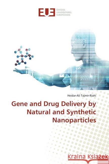 Gene and Drug Delivery by Natural and Synthetic Nanoparticles Tajmir-Riahi, Heidar-Ali 9786202289603 Éditions universitaires européennes