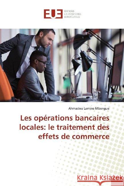 Les opérations bancaires locales: le traitement des effets de commerce Mbengue, Ahmadou Lamine 9786202289634