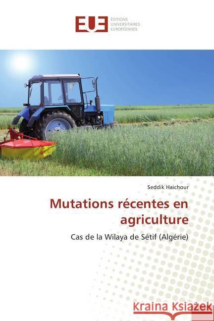 Mutations récentes en agriculture : Cas de la Wilaya de Sétif (Algérie) Haichour, Seddik 9786202289757