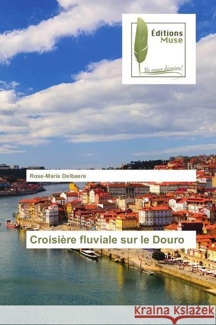 Croisière fluviale sur le Douro Delbaere, Rose-Marie 9786202290708