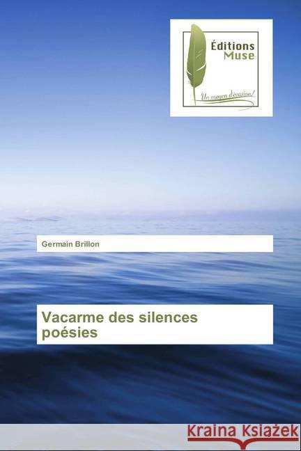 Vacarme des silences poésies Brillon, Germain 9786202291248