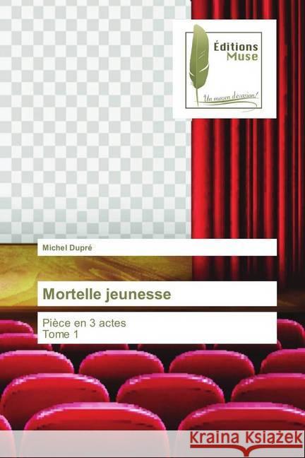 Mortelle jeunesse : Pièce en 3 actes Tome 1 Dupré, Michel 9786202291354 Editions Muse