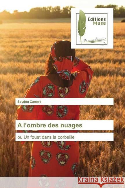 A l'ombre des nuages : ou Un fouet dans la corbeille Camara, Seydou 9786202292504