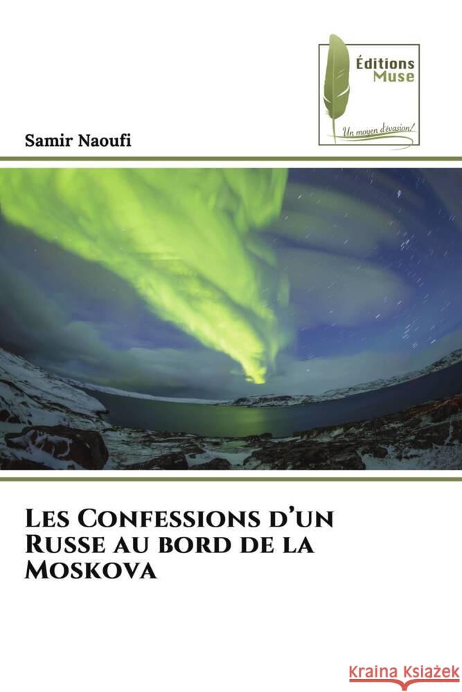 Les Confessions d'un Russe au bord de la Moskova NAOUFI, SAMIR 9786202292801