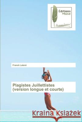 Plagistes Juillettistes (version longue et courte) Laisné, Franck 9786202293082 Editions Muse