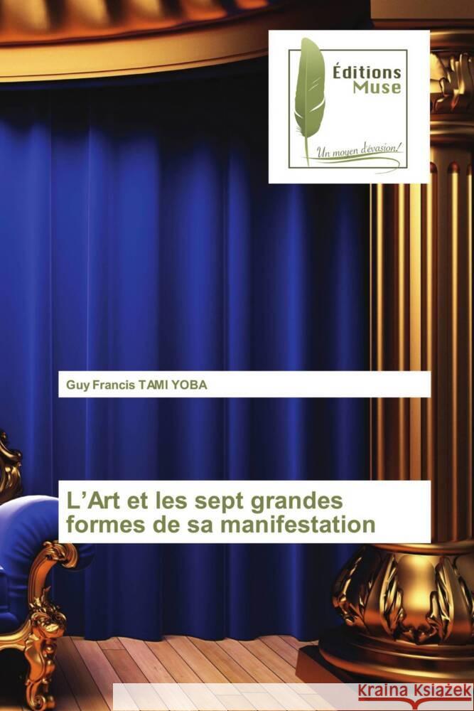 L'Art et les sept grandes formes de sa manifestation TAMI YOBA, Guy Francis 9786202293419 Editions Muse