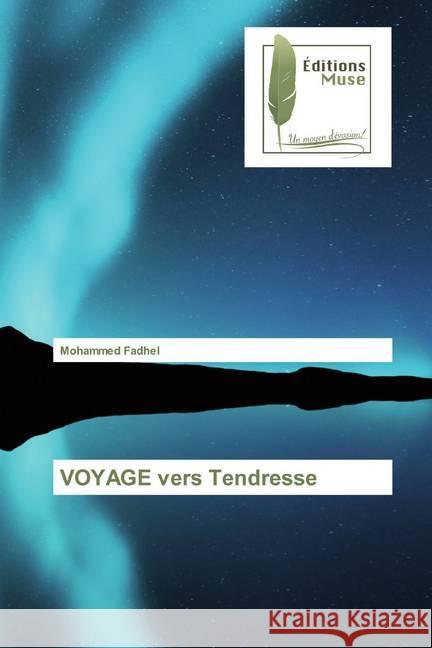 VOYAGE vers Tendresse Fadhel, Mohammed 9786202294195 Editions Muse