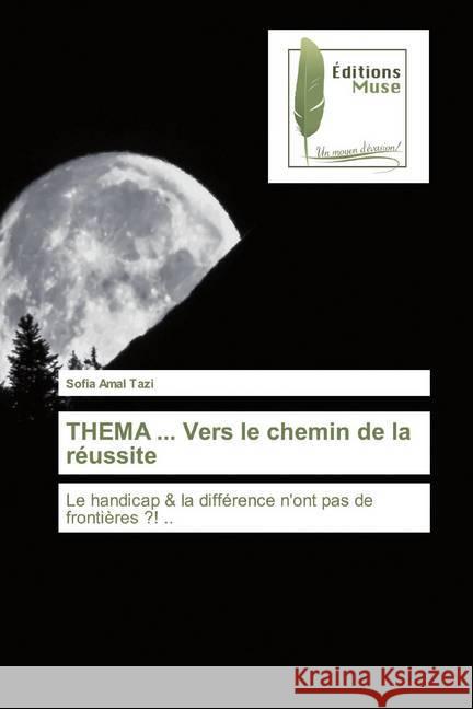 THEMA... Vers le chemin de la réussite... : La différence & le handicap n'ont pas de frontières?!... Tazi, Sofia Amal 9786202294669