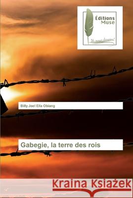 Gabegie, la terre des rois Ella Obiang, Billy Joel 9786202295116 Editions Muse