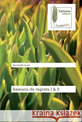 Saisons de regrets I & II Ismail, Abdulmalik 9786202295161 Editions Muse