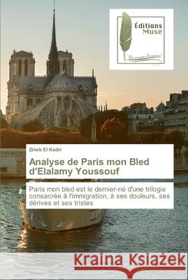 Analyse de Paris mon Bled d'Elalamy Youssouf El Kadri, Zineb 9786202295574 Editions Muse