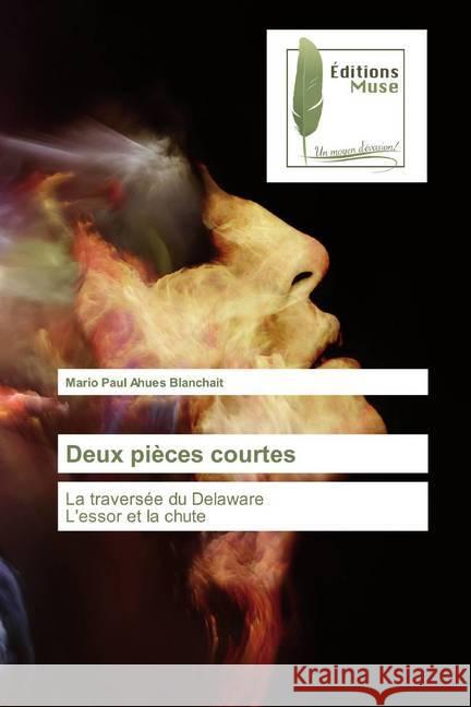 Deux pièces courtes : La traversée du DelawareL'essor et la chute Ahues Blanchait, Mario Paul 9786202295635