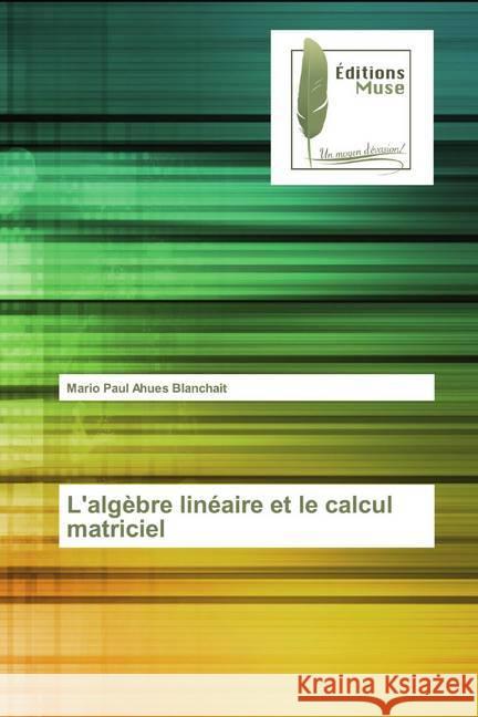 L'algèbre linéaire et le calcul matriciel Ahues Blanchait, Mario Paul 9786202295659