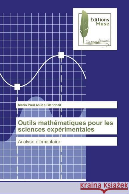 Outils mathématiques pour les sciences expérimentales : Analyse élémentaire Ahues Blanchait, Mario Paul 9786202295826