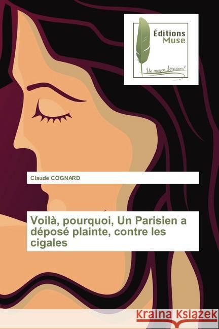 Voilà, pourquoi, Un Parisien a déposé plainte, contre les cigales COGNARD, Claude 9786202295994