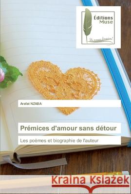 Prémices d'amour sans détour Nzaba, Arafat 9786202296007 Editions Muse