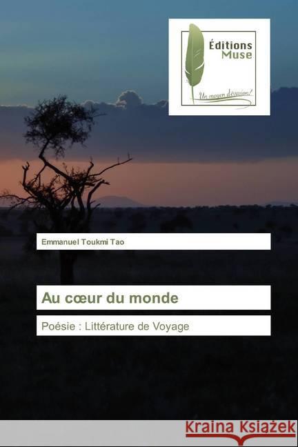 Au coeur du monde : Poésie : Littérature de Voyage Toukmi Tao, Emmanuel 9786202296397 Editions Muse