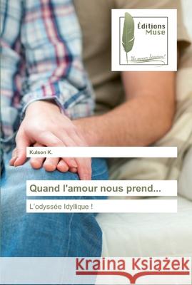 Quand l'amour nous prend... K, Kulson 9786202296441 Editions Muse