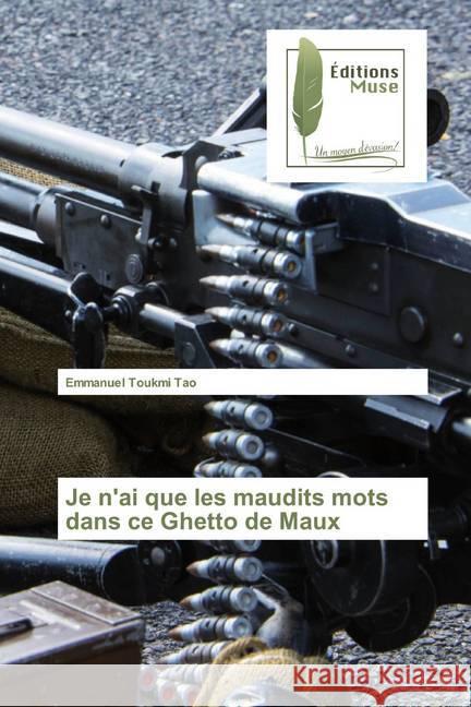 Je n'ai que les maudits mots dans ce Ghetto de Maux Toukmi Tao, Emmanuel 9786202296465 Editions Muse