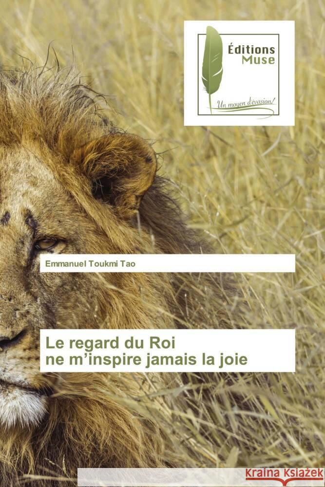Le regard du Roi ne m'inspire jamais la joie Toukmi Tao, Emmanuel 9786202296496 Editions Muse