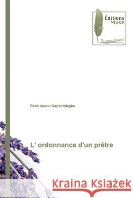 L' ordonnance d'un prêtre Gayito Adagba, René Ayaovi 9786202296755 Editions Muse