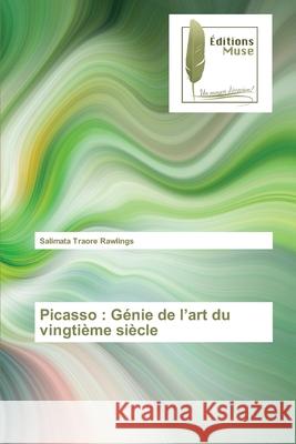 Picasso: Génie de l'art du vingtième siècle Traoré Rawlings, Salimata 9786202297462 Editions Muse