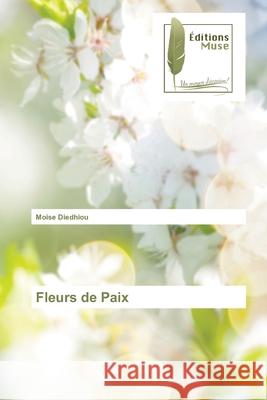 Fleurs de Paix Moise Diedhiou 9786202297660 Editions Muse