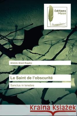 Le Saint de l'obscurité Amani Bagabo, Aristote 9786202297745 Editions Muse