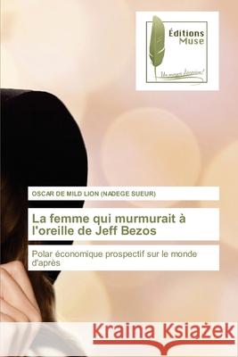 La femme qui murmurait à l'oreille de Jeff Bezos (nadege Sueur), Oscar de Mild Lion 9786202297783 Editions Muse