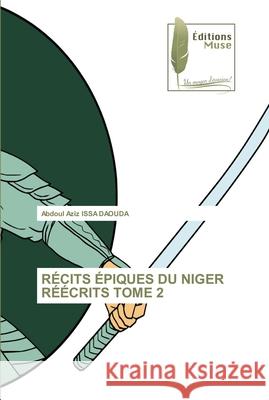 Récits Épiques Du Niger Réécrits Tome 2 Issa Daouda, Abdoul Aziz 9786202298704