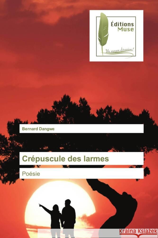 Crépuscule des larmes Dangwe, Bernard 9786202298711 KS OmniScriptum Publishing