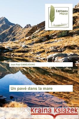 Un pavé dans la mare Gaindjoung, Jean Paul 9786202298841 Editions Muse