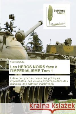Les HÉROS NOIRS face à l'IMPÉRIALISME Tom 1 Kiluba, Yannick 9786202299312 Editions Muse