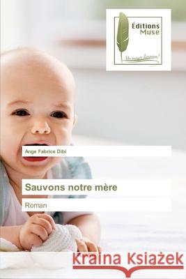 Sauvons notre mère Dibi, Ange Fabrice 9786202299497 Editions Muse