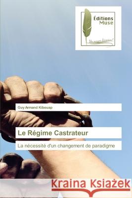 Le Régime Castrateur Kibouap, Guy Armand 9786202299510 Editions Muse