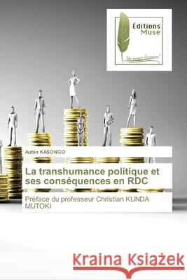 La transhumance politique et ses conséquences en RDC Kasongo, Aubin 9786202299701 Editions Muse