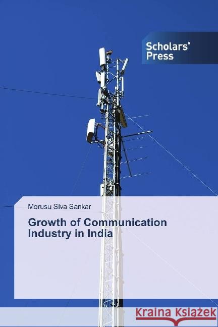 Growth of Communication Industry in India Siva Sankar, Morusu 9786202300230 Scholar's Press