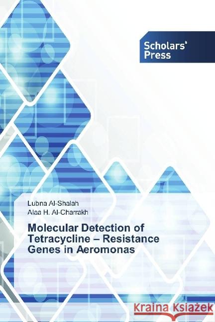 Molecular Detection of Tetracycline - Resistance Genes in Aeromonas Al-Shalah, Lubna; H. Al-Charrakh, Alaa 9786202300261