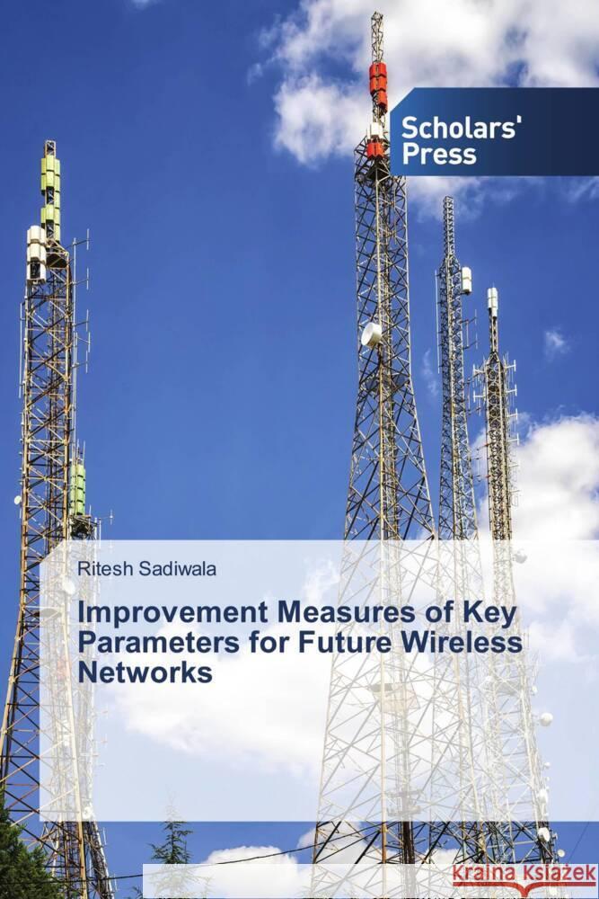 Improvement Measures of Key Parameters for Future Wireless Networks Sadiwala, Ritesh 9786202300377 Scholars' Press