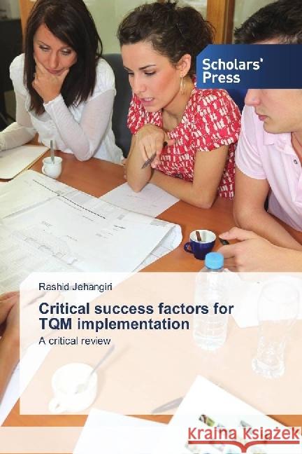 Critical success factors for TQM implementation : A critical review Jehangiri, Rashid 9786202300445