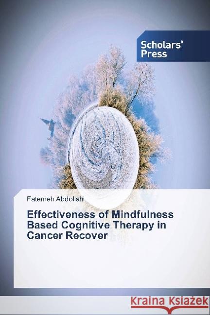 Effectiveness of Mindfulness Based Cognitive Therapy in Cancer Recover Abdollahi, Fatemeh 9786202300537 Scholar's Press
