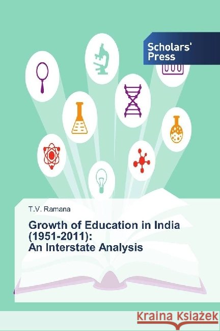 Growth of Education in India (1951-2011): An Interstate Analysis Ramana, T. V. 9786202300643