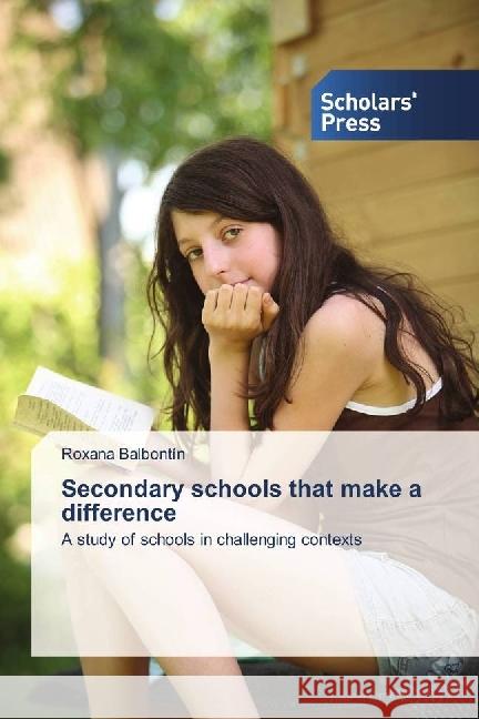 Secondary schools that make a difference : A study of schools in challenging contexts Balbontín, Roxana 9786202300865